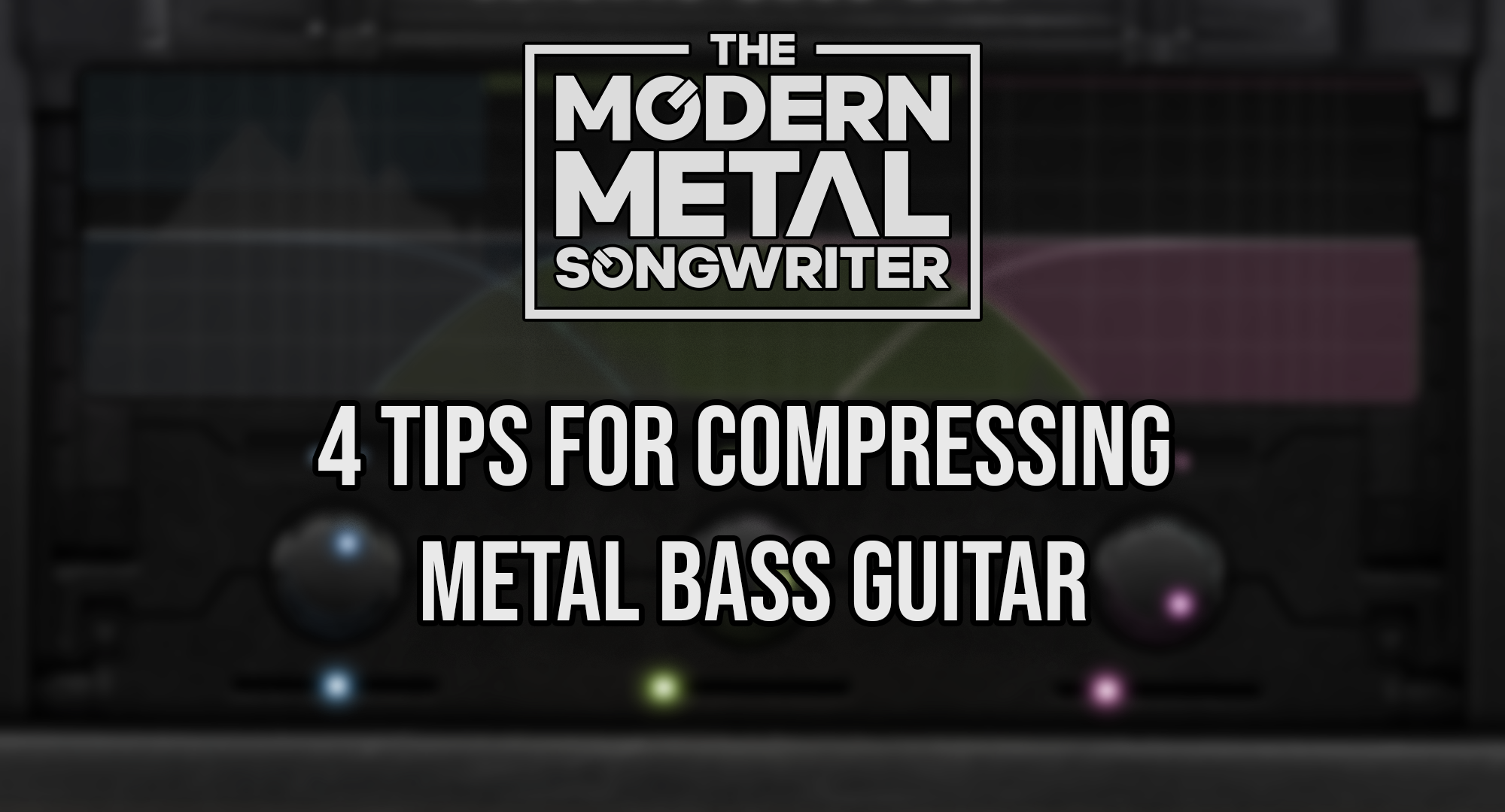 4-Tips-for-Compressing-Metal-Bass-Guitar ModernMetalSongwriter graphic
